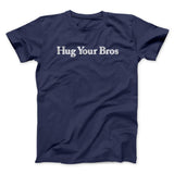 Hug Your Bros Men/Unisex T-Shirt