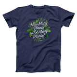 How Many Plants Is Too Many Plants Men/Unisex T-Shirt