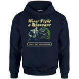 Never Fight a Dinosaur - Unisex Hoodie