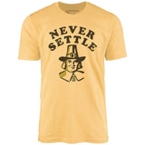 Never Settle - Unisex T-Shirt