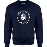 No Shirt, No Shoes, No Dice - Unisex Sweatshirt