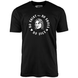 No Shirt, No Shoes, No Dice - Unisex T-Shirt