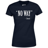 No Way Jose - Women's T-Shirt