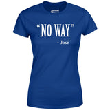 No Way Jose - Women's T-Shirt