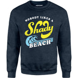 Nobody Likes a Shady Beach - Unisex Sweatshirt