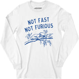Not Fast Not Furious - Long Sleeve T-Shirt