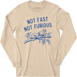 Not Fast Not Furious - Long Sleeve T-Shirt