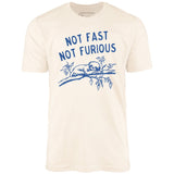 Not Fast Not Furious - Unisex T-Shirt