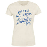 Not Fast Not Furious - Women's T-Shirt