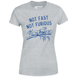 Not Fast Not Furious - Women's T-Shirt