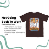 Not Going Back to Work T Shirt