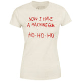 Now I Have a Machine Gun Ho-Ho-Ho - Women's T-Shirt