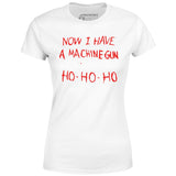 Now I Have a Machine Gun Ho-Ho-Ho - Women's T-Shirt