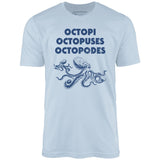 Octopi Octopuses Octopodes - Unisex T-Shirt