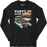 Party in Slow Motion - Long Sleeve T-Shirt