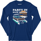 Party in Slow Motion - Long Sleeve T-Shirt