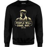People Will Come, Ray - Unisex Sweatshirt