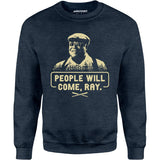 People Will Come, Ray - Unisex Sweatshirt