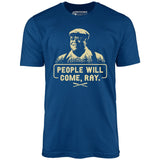 People Will Come, Ray - Unisex T-Shirt