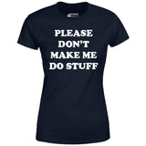 Please Don't Make Me Do Stuff - Women's T-Shirt