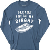 Please Touch My Dinghy - Long Sleeve T-Shirt