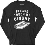 Please Touch My Dinghy - Long Sleeve T-Shirt