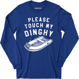 Please Touch My Dinghy - Long Sleeve T-Shirt