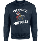 Pop Wheelies Not Pills - Unisex Sweatshirt