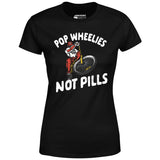 Pop Wheelies Not Pills - Women's T-Shirt