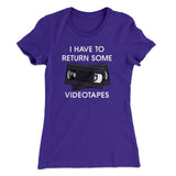 I Have To Return Some Videotapes Women's T-Shirt