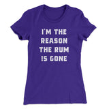 I'm The Reason The Rum Is Gone Women's T-Shirt