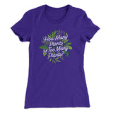 How Many Plants Is Too Many Plants Women's T-Shirt