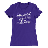 Introverted But Willing To Talk About Dogs Women's T-Shirt