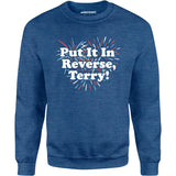 Put It In Reverse, Terry! - Unisex Sweatshirt