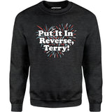Put It In Reverse, Terry! - Unisex Sweatshirt