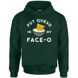 Put Queso in My Face-O - Unisex Hoodie