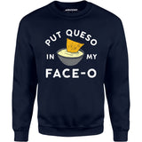 Put Queso in My Face-O - Unisex Sweatshirt