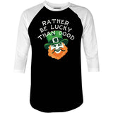 Rather Be Lucky Than Good - 3/4 Sleeve Raglan T-Shirt
