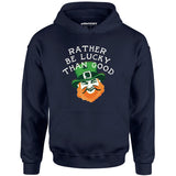 Rather Be Lucky Than Good - Unisex Hoodie