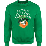 Rather Be Lucky Than Good - Unisex Sweatshirt