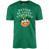 Rather Be Lucky Than Good - Unisex T-Shirt