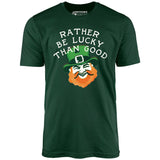 Rather Be Lucky Than Good - Unisex T-Shirt