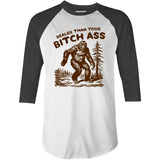 Realer Than Your Bitch Ass - 3/4 Sleeve Raglan T-Shirt