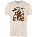 Realer Than Your Bitch Ass - Unisex T-Shirt