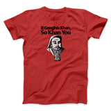 If Genghis Khan So Khan You Men/Unisex T-Shirt
