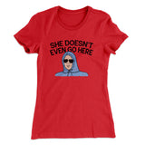 She Doesnt Even Go Here Women's T-Shirt