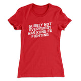 Surely Not Everyone Was Kung Fu Fighting Funny Women's T-Shirt
