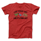 Live Every Day Like Itâ€™s Your Last Men/Unisex T-Shirt