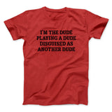 Iâ€™m The Dude Playing A Dude Disguised As Another Dude Funny Movie Men/Unisex T-Shirt