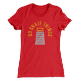 Do Grate Things Women's T-Shirt